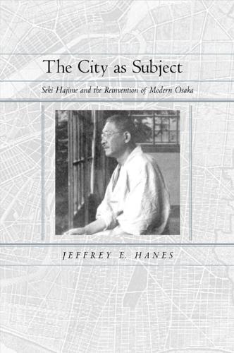 Бумажная книга «The City as Subject: Seki Hajime and the Reinvention of Modern Osaka», автор Джеффри Э. Ханес - фото №1