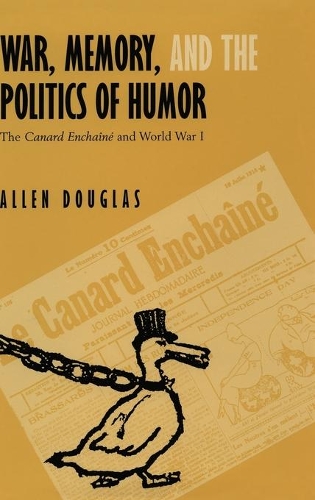 Бумажная книга «War, Memory, and the Politics of Humor: The Canard Enchaîné  and World War I», автор Аллен Дуглас - фото №1