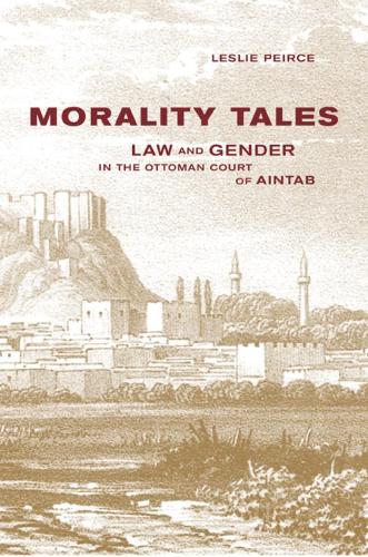 Бумажная книга «Morality Tales: Law and Gender in the Ottoman Court of Aintab», автор Лесли Пирс - фото №1