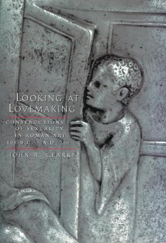 Бумажная книга «Looking at Lovemaking: Constructions of Sexuality in Roman Art, 100 B.C. – A.D. 250», автор Джон Р. Кларк - фото №1