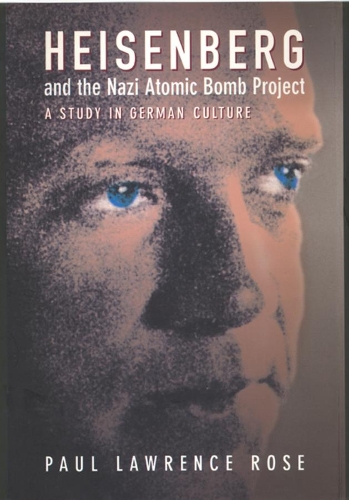 Бумажная книга «Heisenberg and the Nazi Atomic Bomb Project, 1939-1945: A Study in German Culture», автор Пол Лоуренс Роуз - фото №1