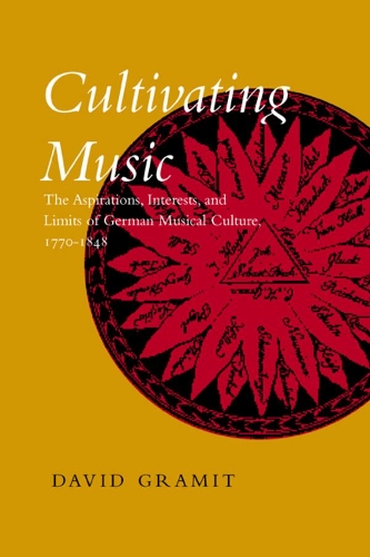Бумажная книга «Cultivating Music: The Aspirations, Interests, and Limits of German Musical Culture, 1770-1848», автор Дэвид Грамит - фото №1