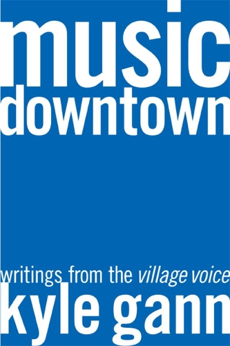 Бумажная книга «Music Downtown: Writings from the Village Voice», автор Кайл Ганн - фото №1