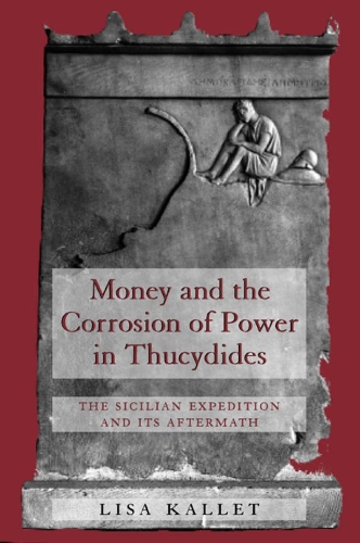 Бумажная книга «Money and the Corrosion of Power in Thucydides: The Sicilian Expedition and Its Aftermath», автор Лиза Каллет - фото №1