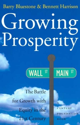 Бумажная книга «Growing Prosperity: The Battle for Growth with Equity in the Twenty-first Century», авторов Беннетт Харрисон, Барри Блюстоун - фото №1