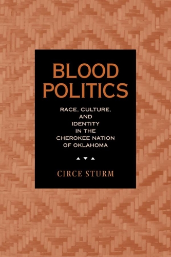 Бумажная книга «Blood Politics: Race, Culture, and Identity in the Cherokee Nation of Oklahoma», автор Цирцея Доун Штурм - фото №1