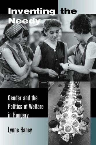 Бумажная книга «Inventing the Needy: Gender and the Politics of Welfare in Hungary», автор Линн Хейни - фото №1