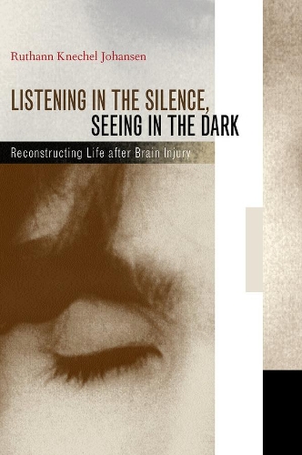Бумажная книга «Listening in the Silence, Seeing in the Dark: Reconstructing Life after Brain Injury», автор Рутанн Кнехель Йохансен - фото №1