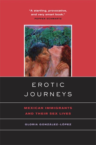 Бумажная книга «Erotic Journeys: Mexican Immigrants and Their Sex Lives», автор Глория Гонсалес-Лопес - фото №1