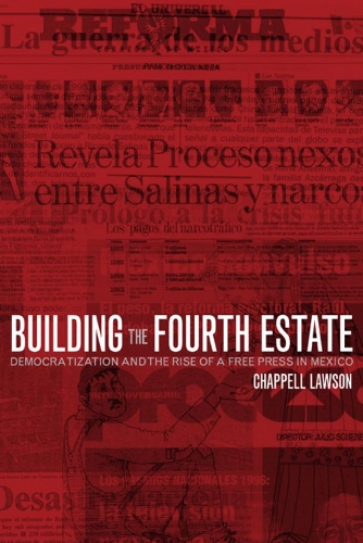 Бумажная книга «Building the Fourth Estate: Democratization and the Rise of a Free Press in Mexico», автор Чаппелл Лоусон - фото №1