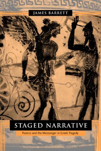 Бумажная книга «Staged Narrative: Poetics and the Messenger in Greek Tragedy», автор Джеймс Барретт - фото №1