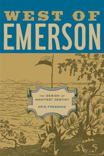 Паперова книга «West of Emerson: The Design of Manifest Destiny», автор Кріс Фресонке - фото №1