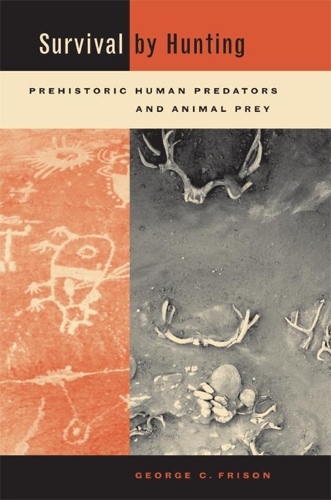 Бумажная книга «Survival by Hunting: Prehistoric Human Predators and Animal Prey», автор Джордж Фрисон - фото №1