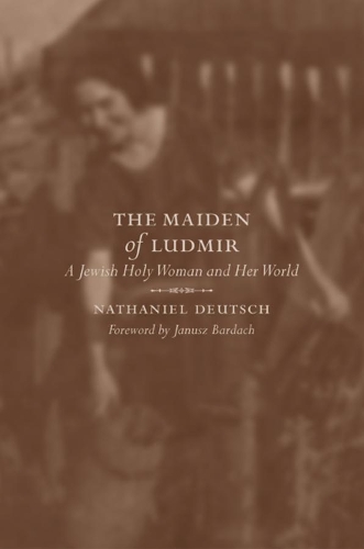 Паперова книга «The Maiden of Ludmir: A Jewish Holy Woman and Her World», автор Натаніель Дойч - фото №1