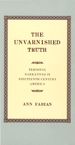 Бумажная книга «The Unvarnished Truth: Personal Narratives in Nineteenth-Century America», автор Энн Фабиан - фото №1