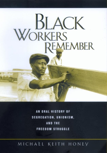 Бумажная книга «Black Workers Remember: An Oral History of Segregation, Unionism, and the Freedom Struggle», автор Майкл К. Хани - фото №1