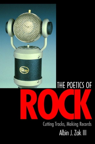 Паперова книга «The Poetics of Rock: Cutting Tracks, Making Records», автор Альбін Й. Зак - фото №1