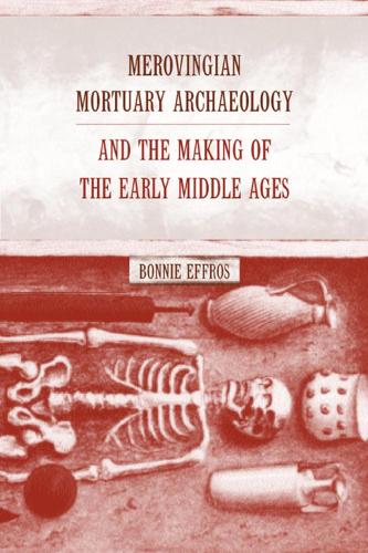 Бумажная книга «Merovingian Mortuary Archaeology and the Making of the Early Middle Ages», автор Бонни Эффрос - фото №1