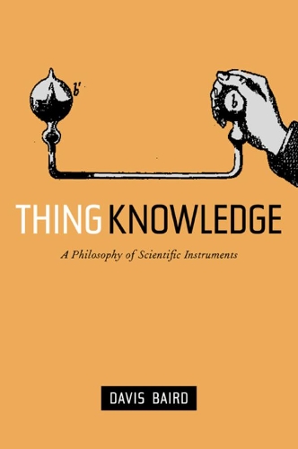 Бумажная книга «Thing Knowledge: A Philosophy of Scientific Instruments», автор Дэвис Бэрд - фото №1