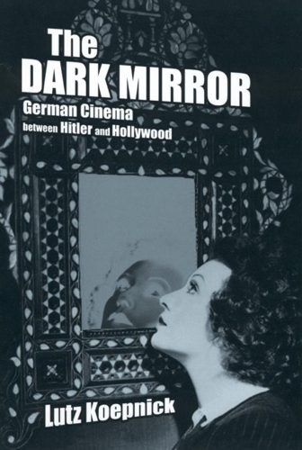 Паперова книга «The Dark Mirror: German Cinema between Hitler and Hollywood», автор Лутц Кепнік - фото №1