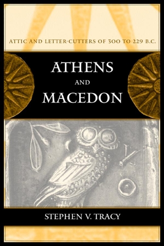 Паперова книга «Athens and Macedon: Attic Letter-Cutters of 300 to 229 B.C.», автор Стівен В. Трейсі - фото №1