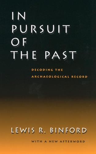 Бумажная книга «In Pursuit of the Past: Decoding the Archaeological Record», автор Льюис Р Бинфорд - фото №1