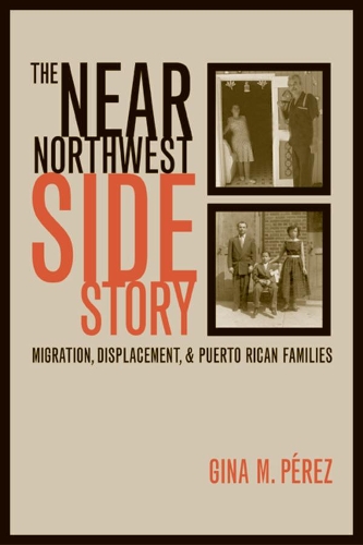 Бумажная книга «The Near Northwest Side Story: Migration, Displacement, and Puerto Rican Families», автор Джина Перез - фото №1