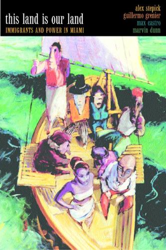 Бумажная книга «This Land Is Our Land: Immigrants and Power in Miami», авторов Алекс Степик, Гильермо Гренье, Марвин Данн, Макс Кастро - фото №1