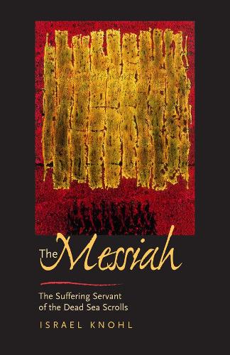 Паперова книга «The Messiah before Jesus: The Suffering Servant of the Dead Sea Scrolls», автор Ісраель Кноль - фото №1