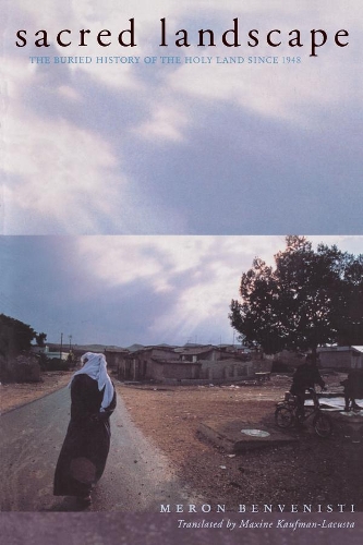 Бумажная книга «Sacred Landscape: The Buried History of the Holy Land since 1948», автор Мерон Бенвенисти - фото №1