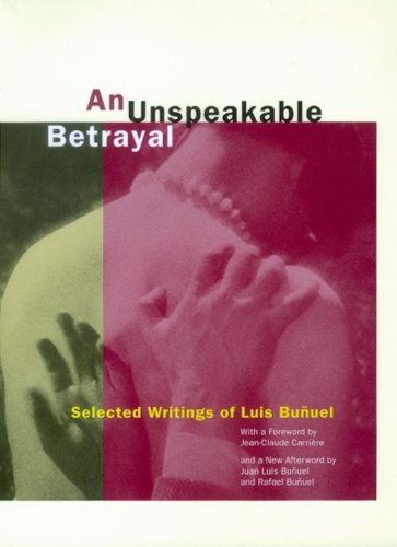 Паперова книга «An Unspeakable Betrayal: Selected Writings of Luis Buñuel», автор Луіс Бунюель - фото №1