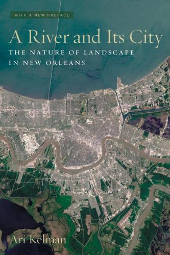 Бумажная книга «A River and Its City: The Nature of Landscape in New Orleans», автор Ари Кельман - фото №1