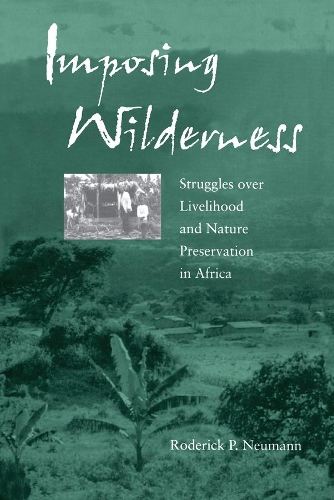 Бумажная книга «Imposing Wilderness: Struggles over Livelihood and Nature Preservation in Africa», автор Родерик П. Нейманн - фото №1