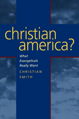 Паперова книга «Christian America?: What Evangelicals Really Want», автор Крістіан Сміт - фото №1