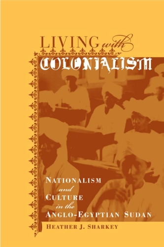 Бумажная книга «Living with Colonialism: Nationalism and Culture in the Anglo-Egyptian Sudan», автор Хизер Дж. Шарки - фото №1