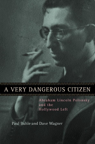 Бумажная книга «A Very Dangerous Citizen: Abraham Lincoln Polonsky and the Hollywood Left», авторов Дэйв Вагнер, Пол Бухле - фото №1
