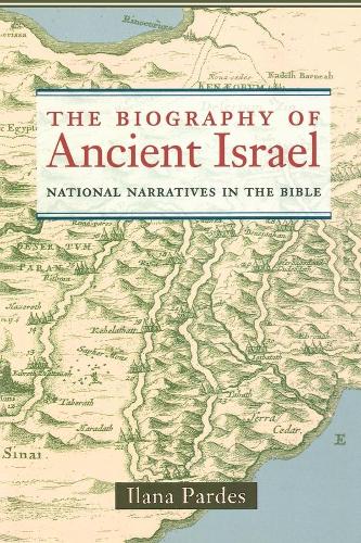 Паперова книга «The Biography of Ancient Israel: National Narratives in the Bible», автор Ілана Пардес - фото №1