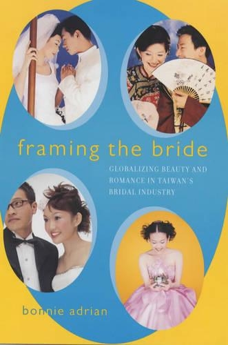 Бумажная книга «Framing the Bride: Globalizing Beauty and Romance in Taiwan's Bridal Industry», автор Бонни Адриан - фото №1