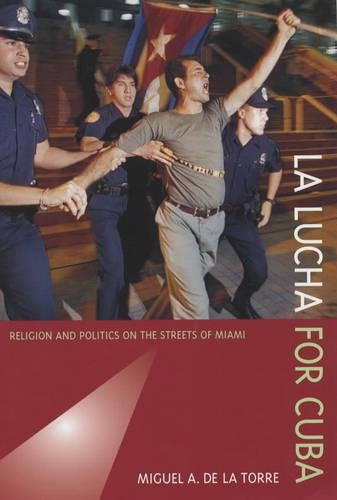 Бумажная книга «La Lucha for Cuba: Religion and Politics on the Streets of Miami», автор Мигель А. Де Ла Торре - фото №1