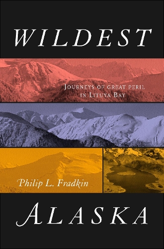 Паперова книга «Wildest Alaska: Journeys of Great Peril in Lituya Bay», автор Філіп Л. Фрадкін - фото №1