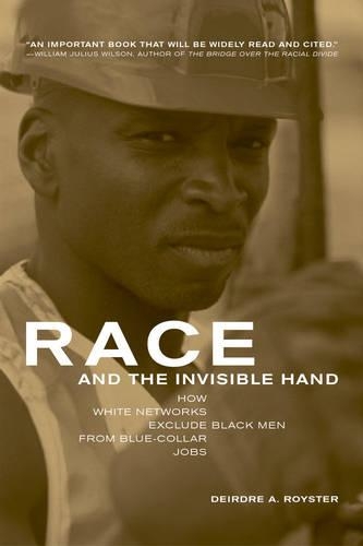 Бумажная книга «Race and the Invisible Hand: How White Networks Exclude Black Men from Blue-Collar Jobs», автор Дейрдре Ройстер - фото №1