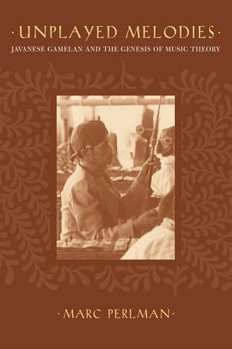 Паперова книга «Unplayed Melodies: Javanese Gamelan and the Genesis of Music Theory», автор Марк Перлман - фото №1