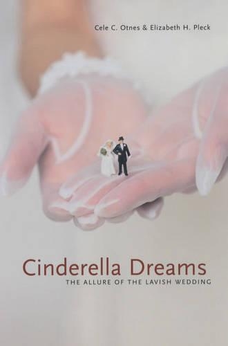 Бумажная книга «Cinderella Dreams: The Allure of the Lavish Wedding», авторов Селе К. Отнес, Элизабет Плек - фото №1
