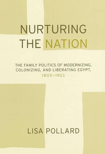 Бумажная книга «Nurturing the Nation: The Family Politics of Modernizing, Colonizing, and Liberating Egypt, 1805-1923», автор Лиза Поллард - фото №1
