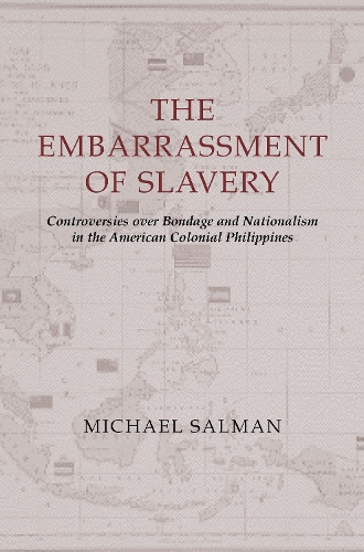Бумажная книга «The Embarrassment of Slavery: Controversies over Bondage and Nationalism in the American Colonial Philippines», автор Майкл Салман - фото №1
