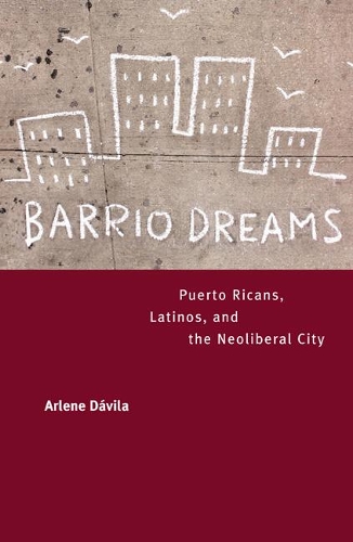 Бумажная книга «Barrio Dreams: Puerto Ricans, Latinos, and the Neoliberal City», автор Арлин Давила - фото №1