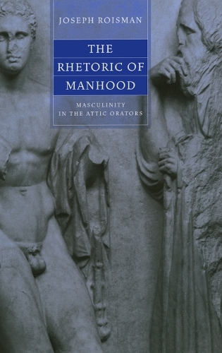 Паперова книга «The Rhetoric of Manhood: Masculinity in the Attic Orators», автор Джозеф Ройзман - фото №1