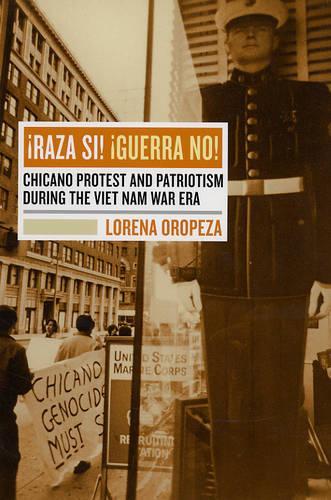 Паперова книга «Raza Si, Guerra No: Chicano Protest and Patriotism during the Viet Nam War Era», автор Лорена Оропеза - фото №1