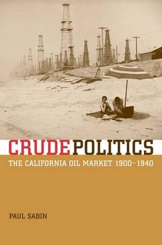 Бумажная книга «Crude Politics: The California Oil Market, 1900-1940», автор Пол Сабин - фото №1