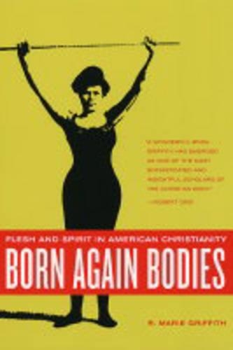 Бумажная книга «Born Again Bodies: Flesh and Spirit in American Christianity», автор Р. Мари Гриффит - фото №1